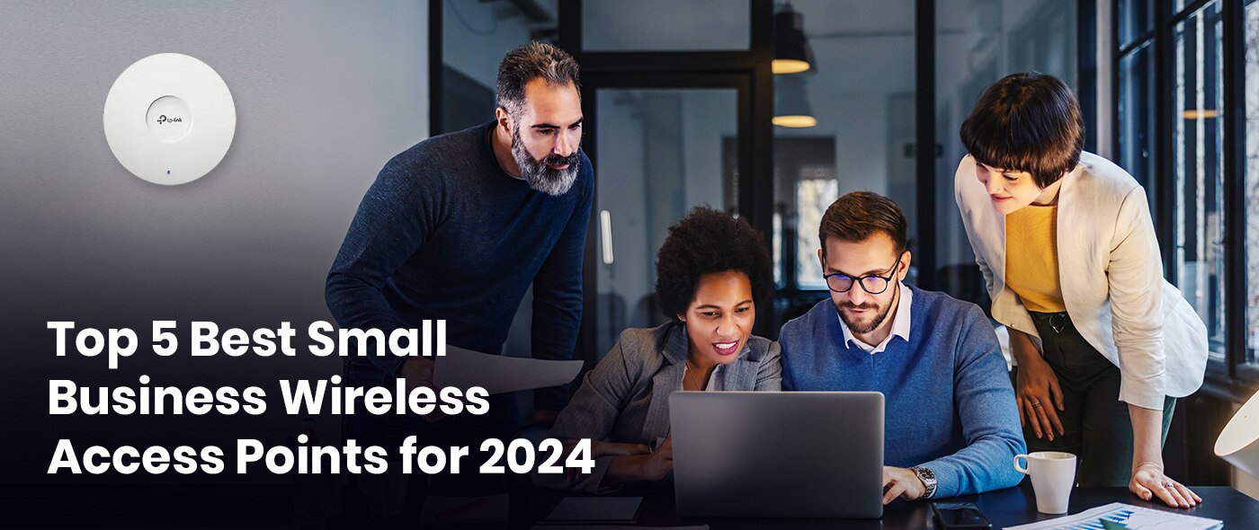 Top 5 Best Small Business Wireless Access Points for 2024